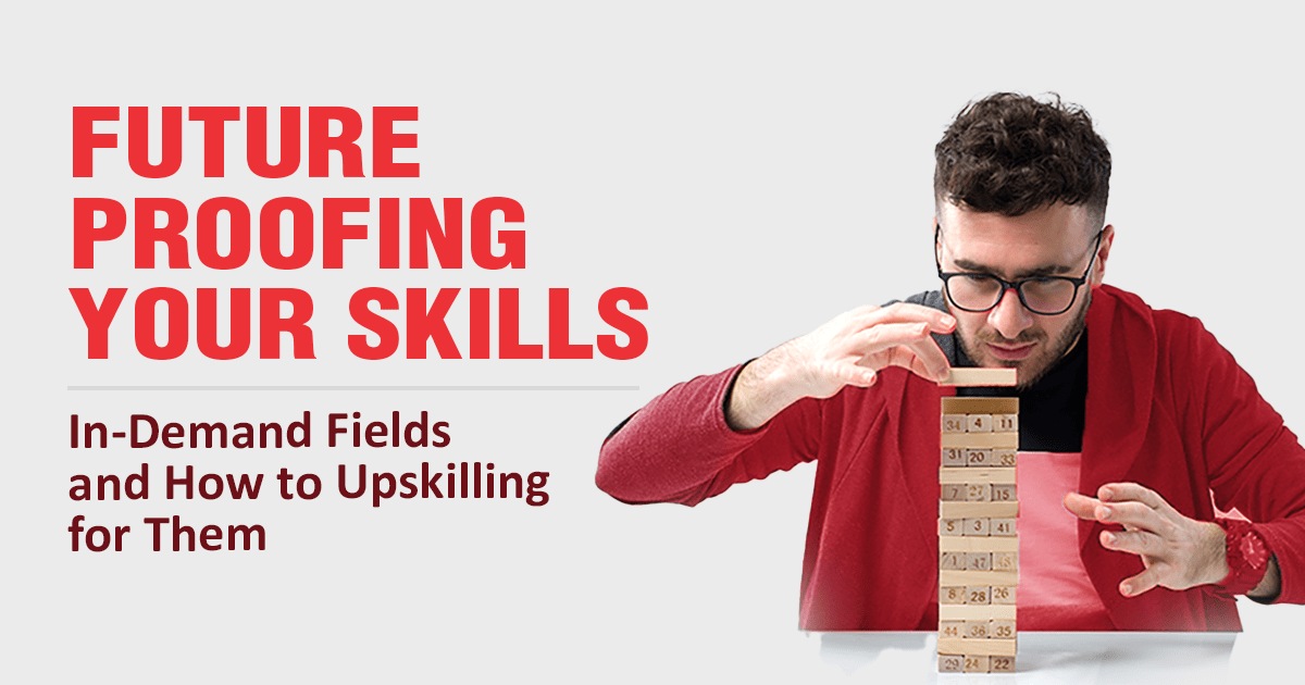 Future Proofing Your Skills In-Demand Fields and How to Upskilling for Them